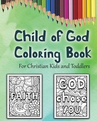 Child of God Coloring Book: A Cute Christian Colouring Book For Kids and Toddlers