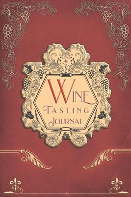 Wine Tasting Journal: Vintage Wine Review Testing Notes Journal Log Notebook Tasting Diary Book