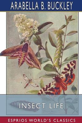 Insect Life (Esprios Classics): Illustrated by Fairfax Muckler