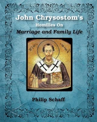 St. John Chrysostom's Homilies On Marriage and Family Life