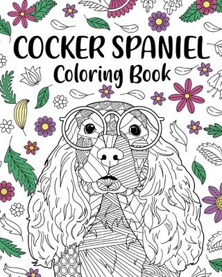 Cocker Spaniel Coloring Book: Coloring Books for Adults, Gifts for Dog Lovers, Floral Mandala Coloring Pages