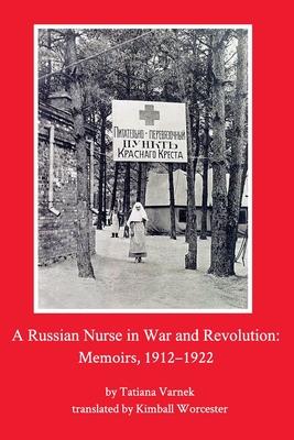 A Russian Nurse in War and Revolution: Memoirs, 1912-1922