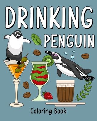 Drinking Penguin Coloring Book: Coloring Books for Adult, Zoo Animal Painting Page with Coffee and Cocktail