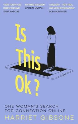 Is This Ok?: One Woman's Search for Connection Online