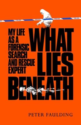 What Lies Beneath: My Life as a Forensic Search and Rescue Expert