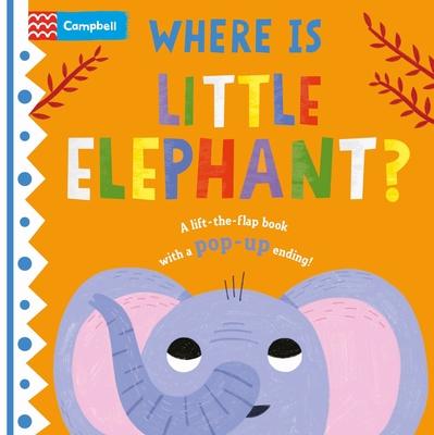 Where Is Little Elephant?: The Lift-The-Flap Book with a Pop-Up Ending!