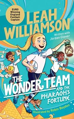 The Wonder Team and the Pharaoh's Fortune: An exciting adventure through time, from the captain of the Euro-winning Lionesses