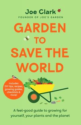 Garden to Save the World: Grow Your Own, Save Money and Help the Planet