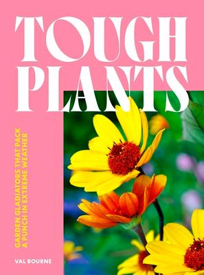 Tough Plants: Garden Gladiators That Pack a Punch in Extreme Weather Subscription