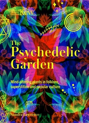 The Psychedelic Garden: A History of Mind-Altering Plants in Folklore, Superstition and Popular Culture Subscription