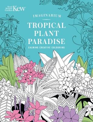 Kew Imaginarium: Tropical Plant Paradise: Calming Creative Colouring Subscription