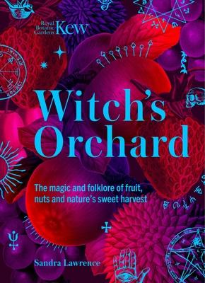 Witch's Orchard: The Magic and Folklore of Fruit, Nuts and Nature's Sweet Harvest Subscription