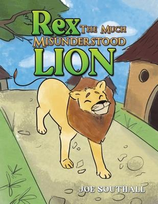 Rex, The Much Misunderstood Lion