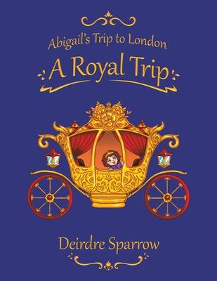 Abigail's Trip to London: A Royal Trip