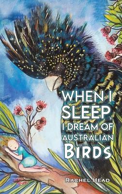 When I Sleep, I Dream of Australian Birds