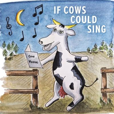 If Cows Could Sing