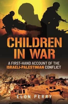 Children in War: A First-Hand Account of the Israeli-Palestinian Conflict