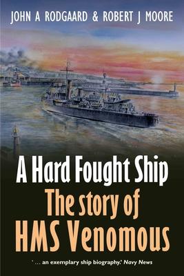 A Hard Fought Ship: The Story of HMS Venomous