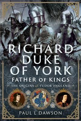Richard Duke of York, Father of Kings: The Origins of Tudor England Subscription