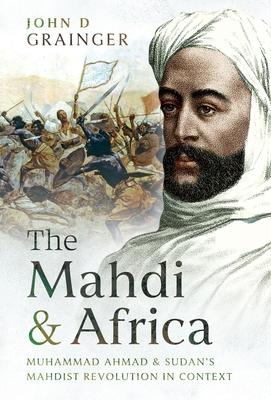 The Mahdi and Africa: Muhammad Ahmad and Sudan's Mahdist Revolution in Context Subscription