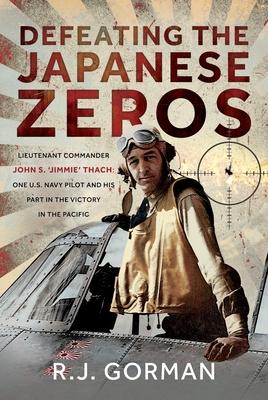 Defeating the Japanese Zeros: Lieutenant Commander John S. 'Jimmie' Thach: One U.S. Navy Pilot and His Part in the Victory in the Pacific Subscription