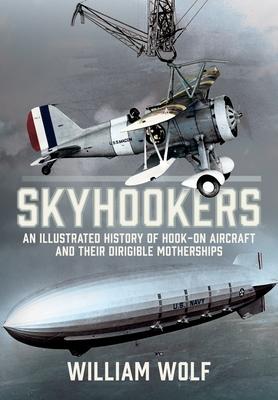 Skyhookers: An Illustrated History of Hook-On Aircraft and Their Dirigible Motherships Subscription