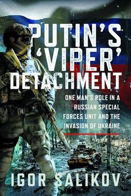 Putin's 'Viper' Detachment: One Man's Role in a Russian Special Forces Unit and the Invasion of Ukraine Subscription