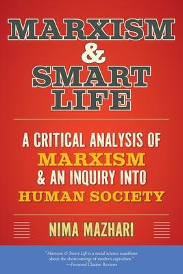 Marxism & Smart Life: A Critical Analysis of Marxism & an Inquiry Into Human Society