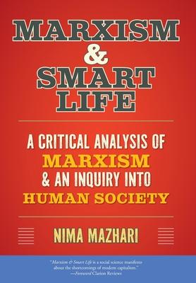 Marxism & Smart Life: A Critical Analysis of Marxism & an Inquiry Into Human Society