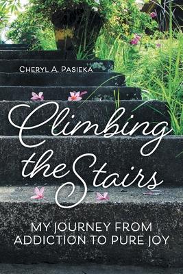 Climbing the Stairs: My Journey from Addiction to Pure Joy