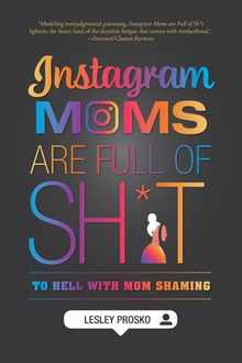 Instagram Moms are Full of Sh*t: To Hell With Mom Shaming