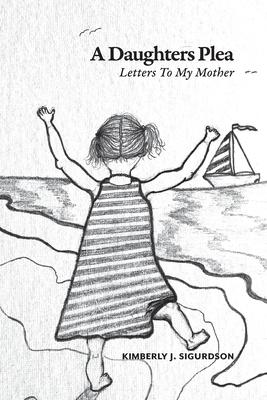 A Daughter's Plea: Letters To My Mother