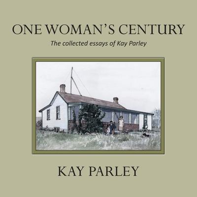 One Woman's Century: The Collected Essays of Kay Parley