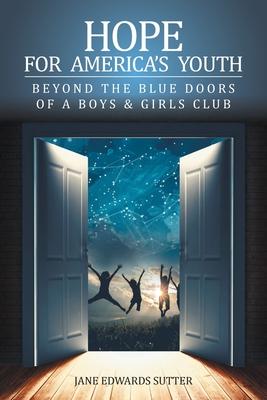 Hope for America's Youth: Beyond the Blue Doors of a Boys & Girls Club