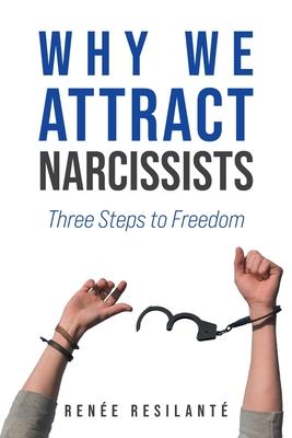 Why We Attract Narcissists: Three Steps to Freedom