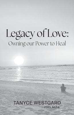 Legacy of Love: Owning our Power to Heal