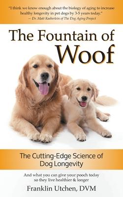 The Fountain of Woof: The Cutting-Edge Science of Dog Longevity