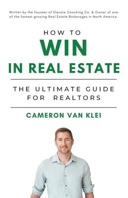 How to Win in Real Estate: The Ultimate Guide for Realtors