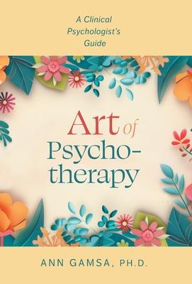Art of Psychotherapy: A Clinical Psychologist's Guide