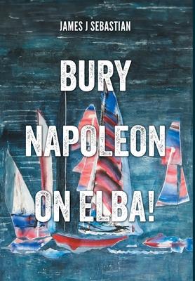 Bury Napoleon on Elba!