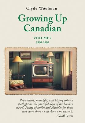 Growing Up Canadian, Volume 2: 1960-1980