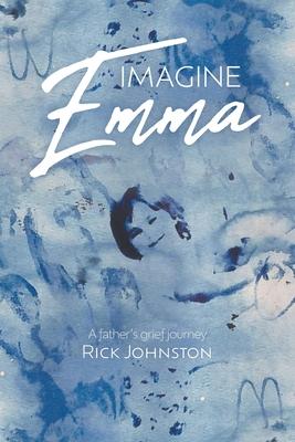 Imagine Emma: A father's grief journey