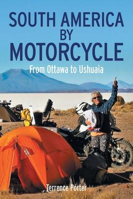 South America by Motorcycle: From Ottawa to Ushuaia