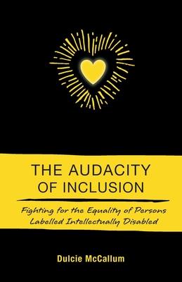 The Audacity of Inclusion: Fighting for the Equality of Persons Labelled Intellectually Disabled