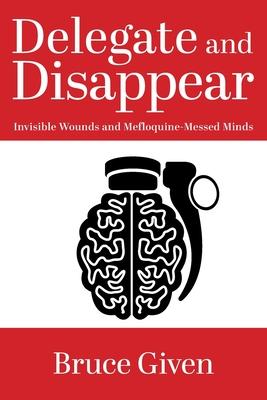 Delegate and Disappear: Invisible Wounds and Mefloquine-Messed Minds