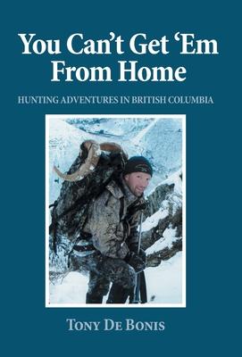 You Can't Get 'Em From Home: Hunting Adventures in British Columbia