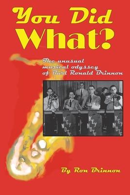 You Did What?: The Unusual Musical Odyssey of Burl Ronald Brinnon