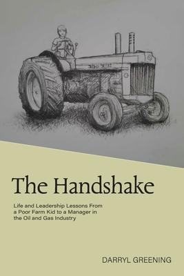 The Handshake: Life and Leadership Lessons From a Poor Farm Kid to a Manager in the Oil and Gas Industry