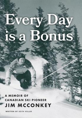 Every Day is a Bonus: A Memoir of Canadian Ski Pioneer Jim McConkey Subscription