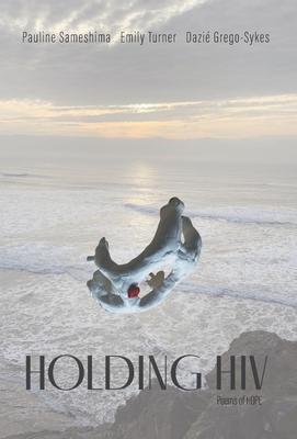 Holding HIV: Poems of HOPE